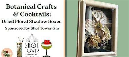 Botanical Cocktails & Dried Floral Shadow Boxes Sponsored by Shot Tower Gin