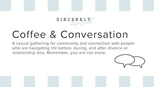 Coffee & Conversation (Divorce Support Group)