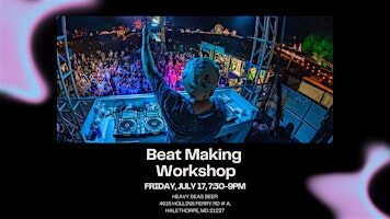 Beat Making Workshop at Heavy Seas Beer