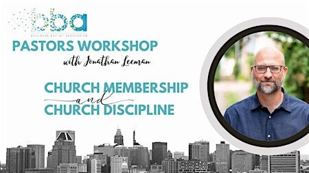 BBA Pastors Workshop: Church Membership and Discipline