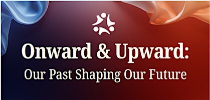 Onward & Upward: Our Past Shaping Our Future