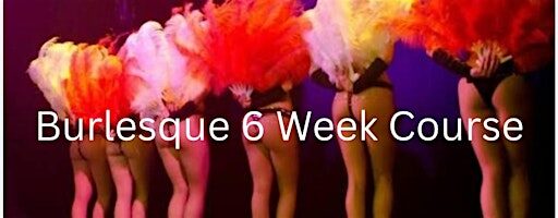6 Weeks to Sexy: Burlesque Course