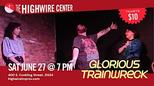 Glorious Trainwreck: Improv Comedy at The Highwire Center!