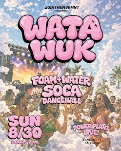 WATA WUK: Foam | Water | Soca | Dancehall