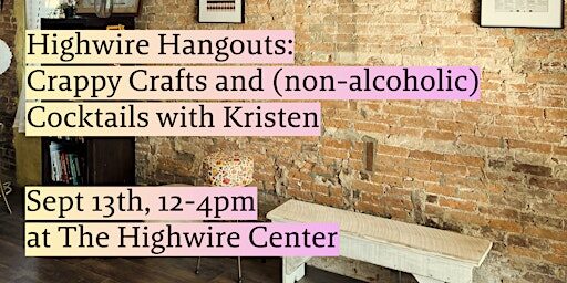 Highwire Hangouts: Crappy Crafts and (non-alcoholic) Cocktails with Kristen