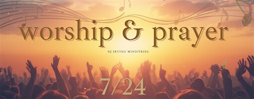 7/24 Worship and Prayer