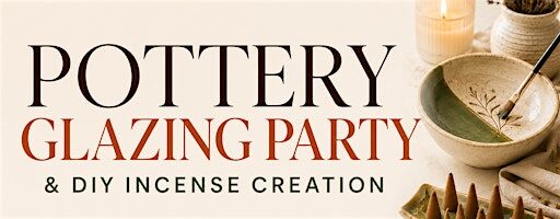 Pottery Glazing Party & DIY Incense Creation