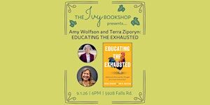 Amy Wolfson and Terra Ziporyn: EDUCATING THE EXHAUSTED