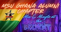 MSU GHANA ALUMNI MIX & MINGLE @ THE BASEMENT