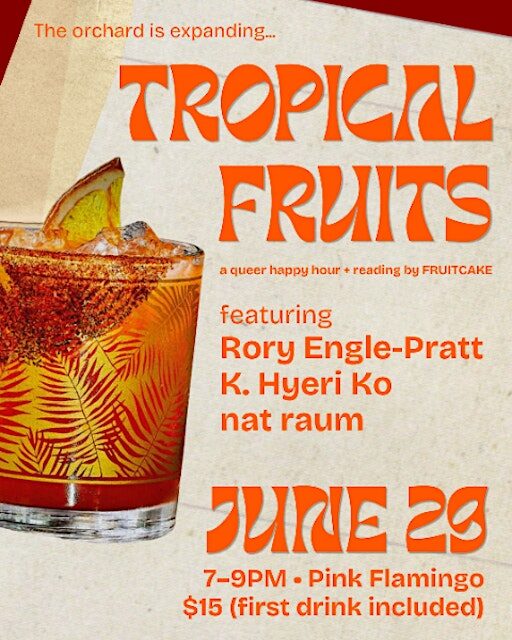 Tropical Fruits: A Queer Happy Hour & Poetry Reading by FRUITCAKE