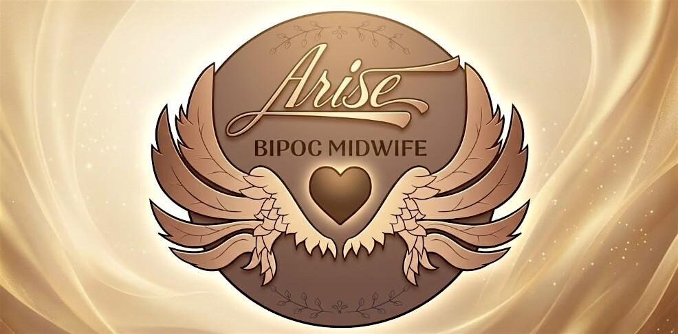 The Arise BIPOC Midwife Future of Midwifery Celebration