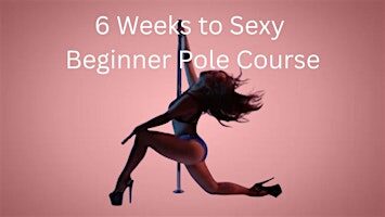 6 Weeks to Sexy: Beginner Pole Course