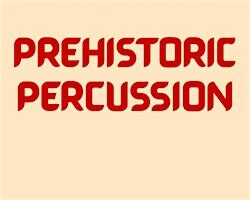 Prehistoric Percussion