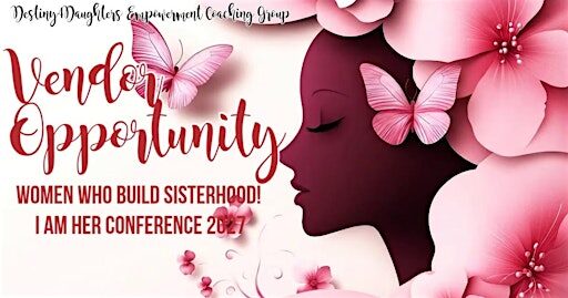 Vendors Wanted.Women Who Build Sisterhood! I Am HeR Conference 2027