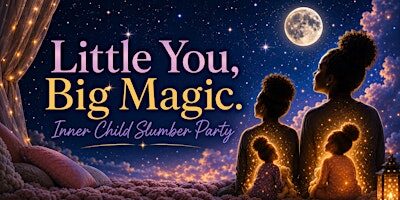 Little You, Big Magic Inner Child Slumber Party