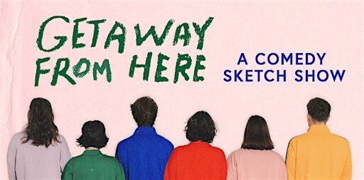 Getaway From Here: A Comedy Sketch Show
