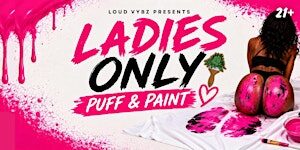 Ladies Only! Puff & Paint  w/ Loud Vybz
