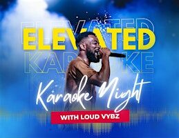 Elevated Karaoke w/ Loud Vybz