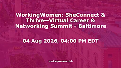 WorkingWomen: SheConnect & Thrive - Virtual Career & Networking Summit - Baltimore