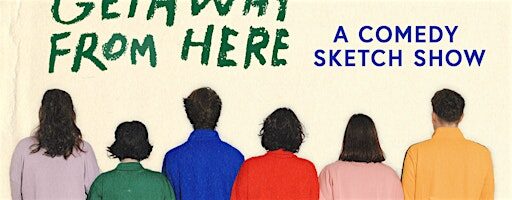 Getaway From Here: A Comedy Sketch Show