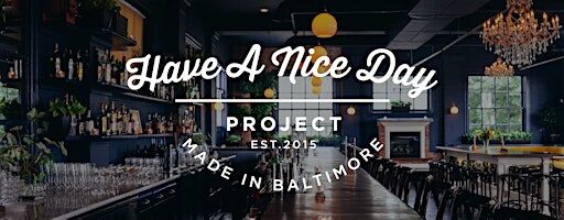 Have A Nice Day Project - Baltimore