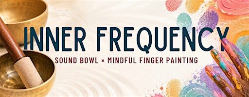 Inner Frequency Sound Bowl x Mindful Finger Painting