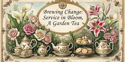 Brewing Change: Service in Bloom: a garden tea