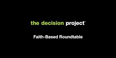 The Decision Project Faith Based Roundtable